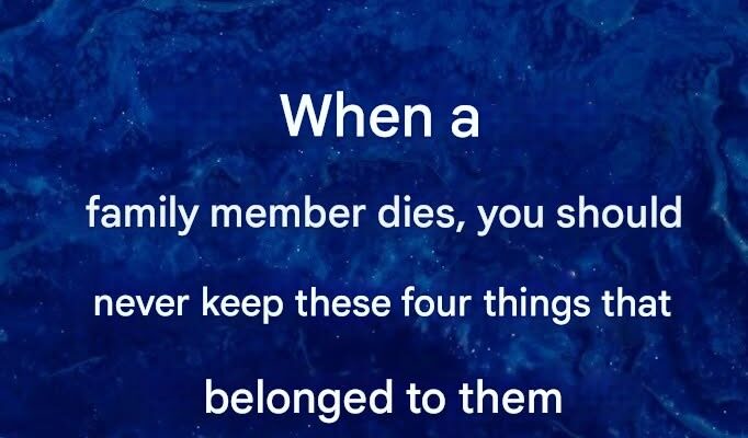 Do not keep these items that belonged to a deceased person