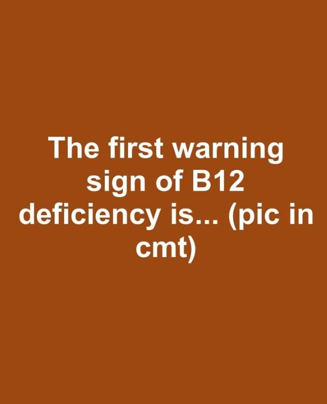 The first warning sign of B12 deficiency is…