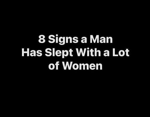 8 Signs a Man has slept with a lot of women