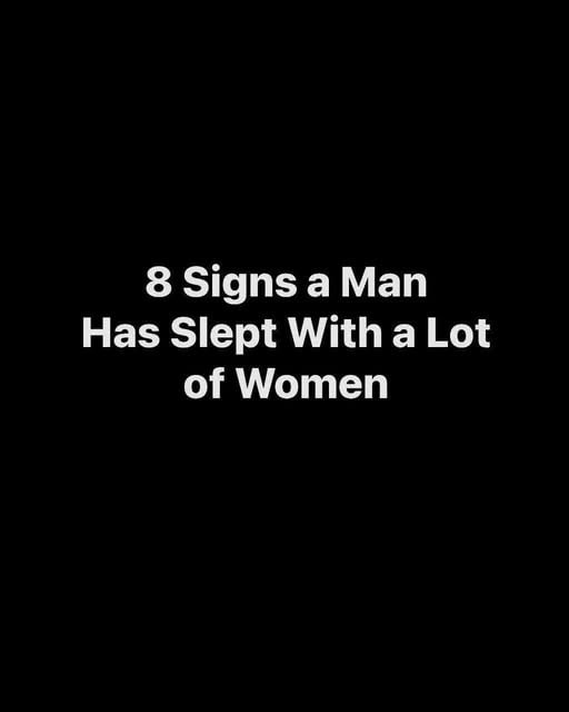 8 Signs a Man has slept with a lot of women
